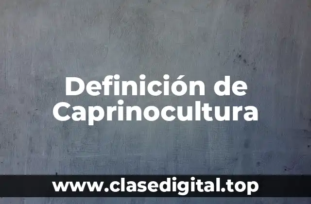 Definición de Caprinocultura