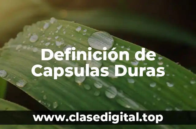 Definición de Capsulas Duras