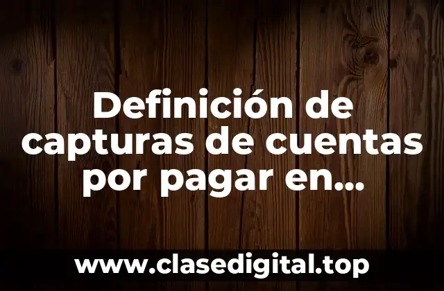 Definición de capturas de cuentas por pagar en Contpaq