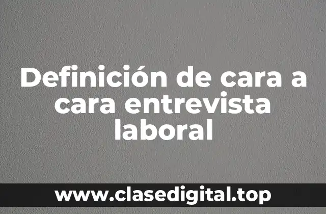 Definición de cara a cara entrevista laboral