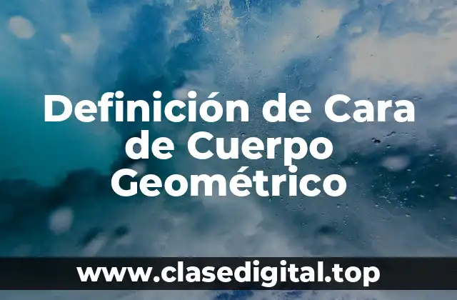 Definición de Cara de Cuerpo Geométrico
