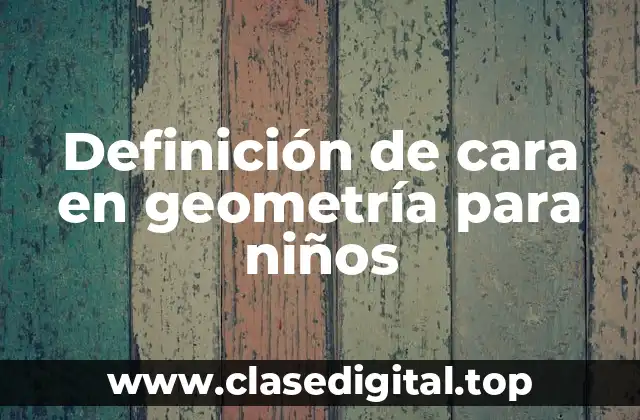 Definición de cara en geometría para niños