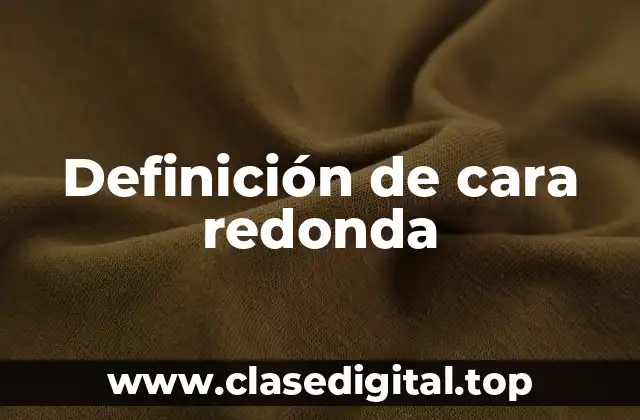 Ejemplos de cara redonda