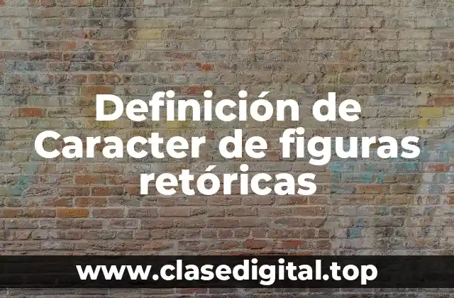 Ejemplos de Caracter de Figuras Retóricas
