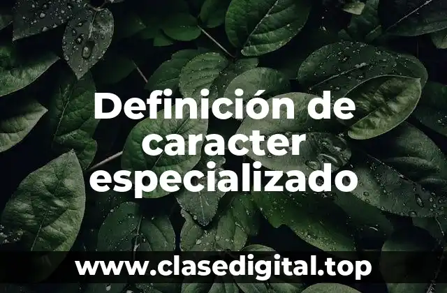 Definición de caracter especializado