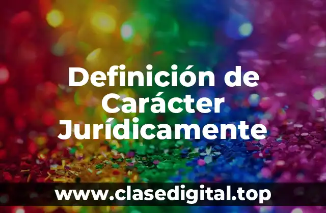 Definición de Carácter Jurídicamente