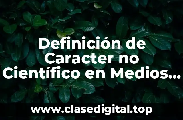 Ejemplos de Caracter no Científico en Medios Masivos