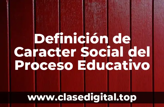 Definición de Caracter Social del Proceso Educativo