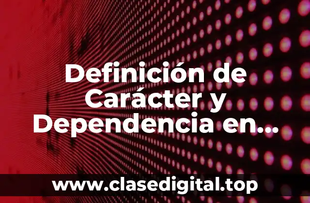Definición de Carácter y Dependencia en Matemática
