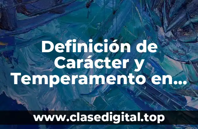Definición de Carácter y Temperamento en Psicología