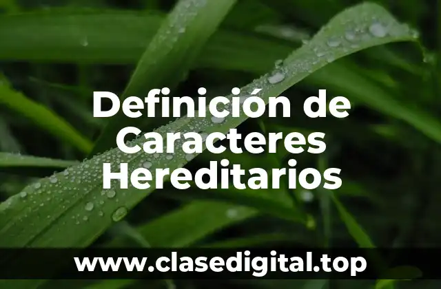 Definición de Caracteres Hereditarios