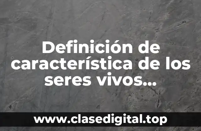 Definición de característica de los seres vivos respiración