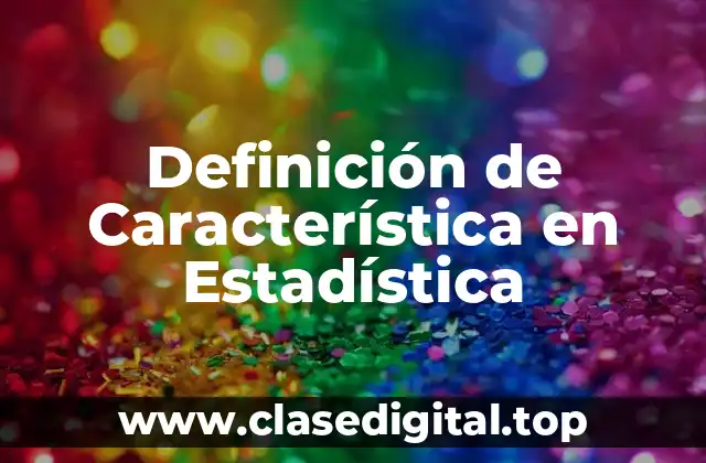 Definición de Característica en Estadística