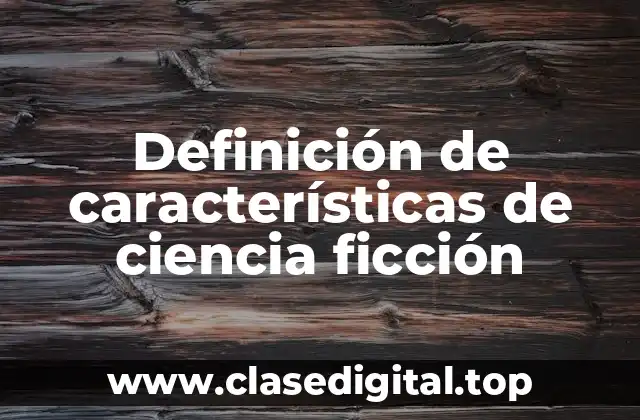 Definición de características de ciencia ficción