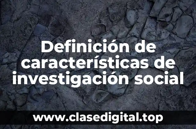 Definición de características de investigación social