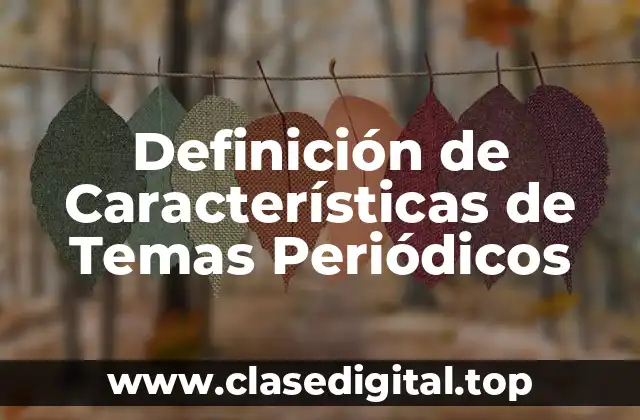 Ejemplos de Características de Temas Periódicos