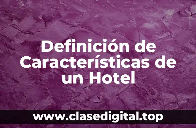 Definición de Características de un Hotel