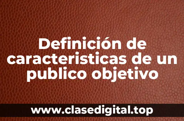 Ejemplos de características de un público objetivo