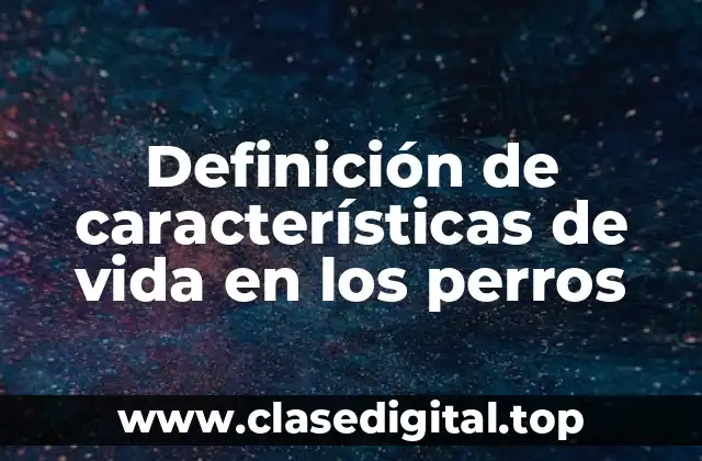 Definición de características de vida en los perros