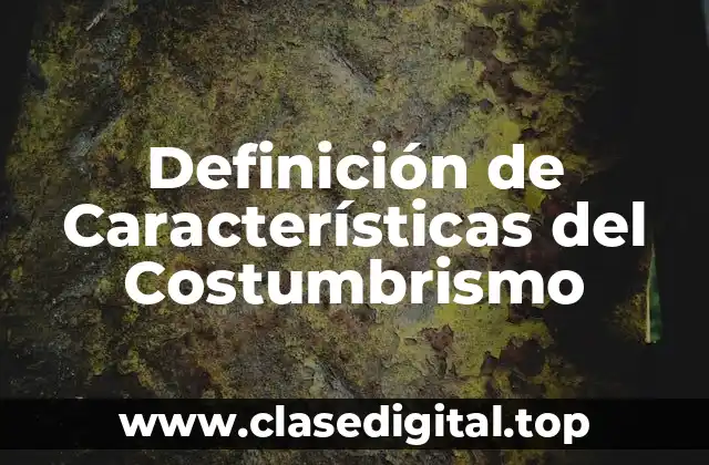 Definición de Características del Costumbrismo