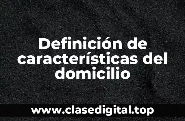 Definición de características del domicilio