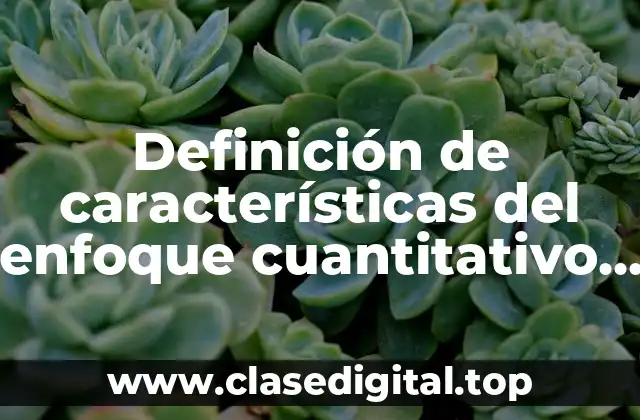 Definición de características del enfoque cuantitativo de investigación
