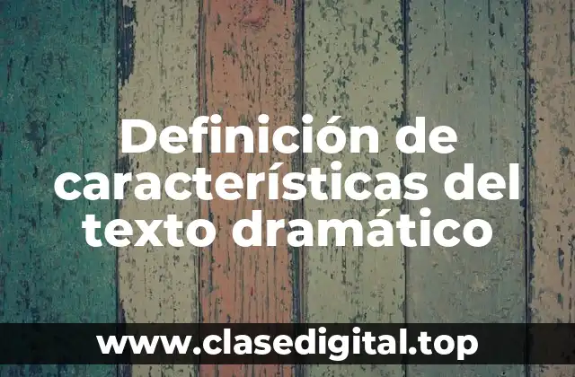 Definición de características del texto dramático
