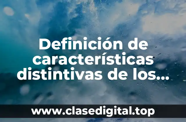 Definición de características distintivas de los seres vivos