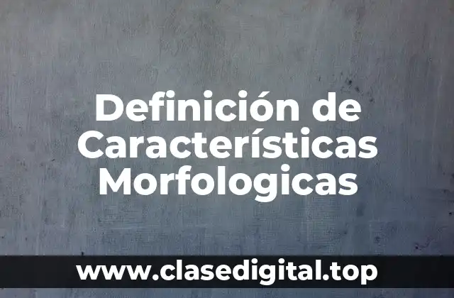 Ejemplos de Características Morfologicas