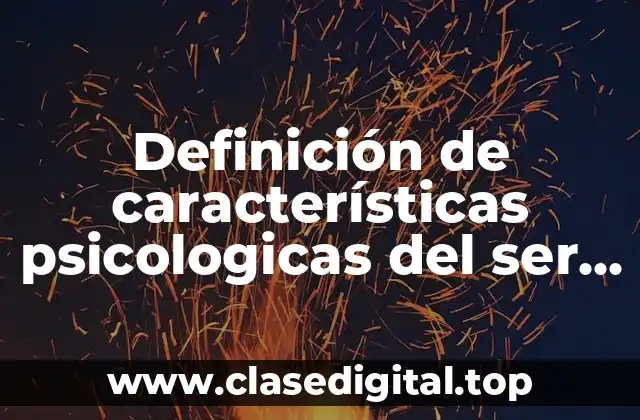 Ejemplos de características psicologicas del ser humano