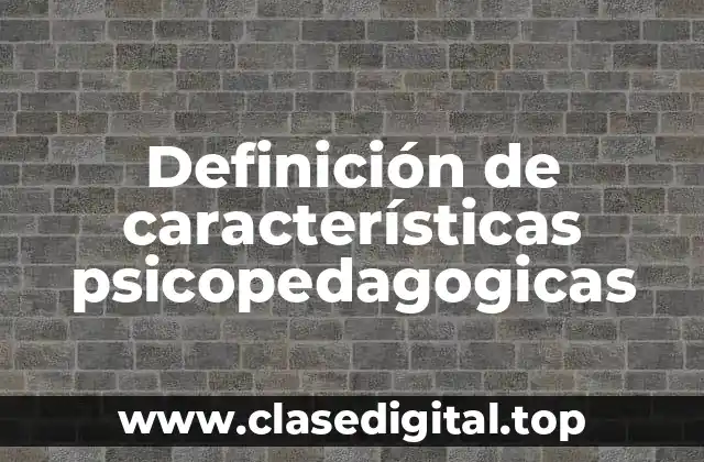 Definición de características psicopedagogicas