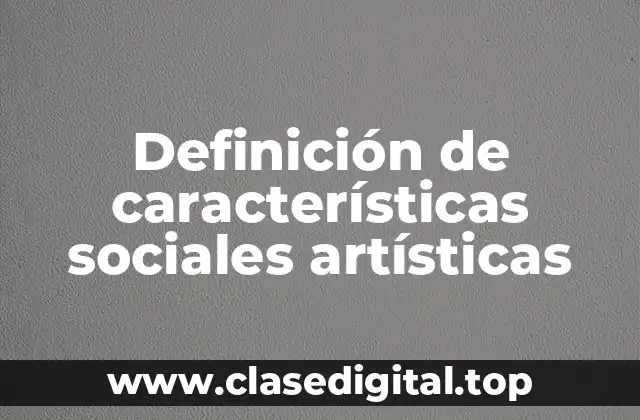 Definición de características sociales artísticas