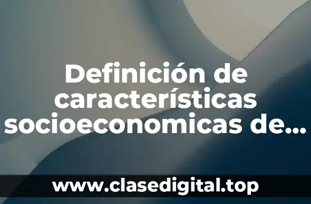 Definición de características socioeconomicas de un lugar