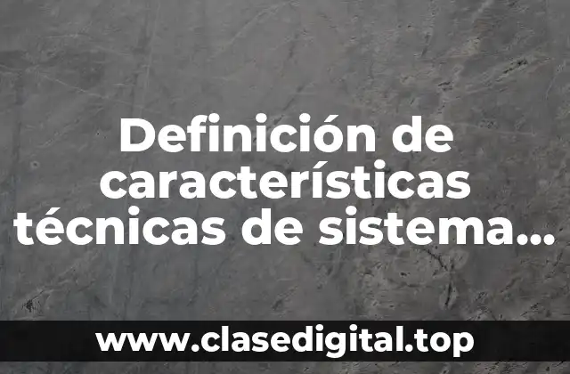 Definición de características técnicas de sistema automotriz