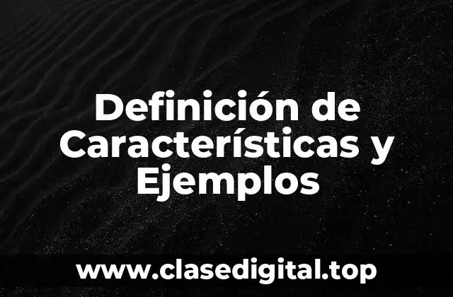 Definición de Características y Ejemplos