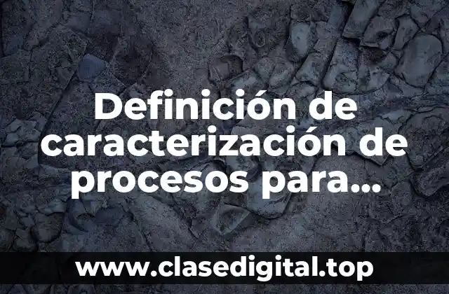 Definición de caracterización de procesos para gestión humana