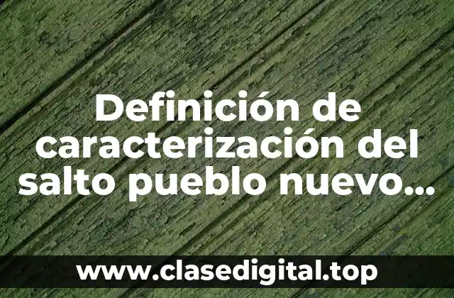 Definición de caracterización del salto pueblo nuevo durango