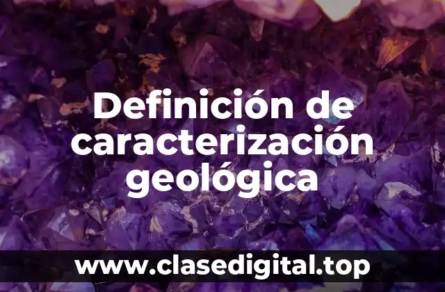 Definición de caracterización geológica