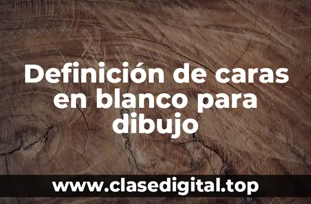 Definición de caras en blanco para dibujo