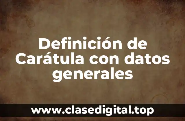 Definición de Carátula con datos generales