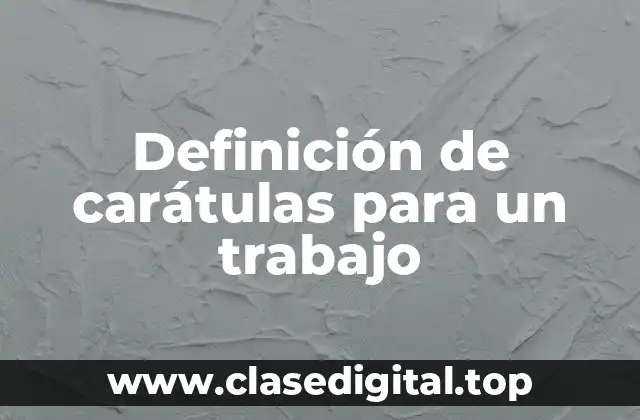 Definición de carátulas para un trabajo