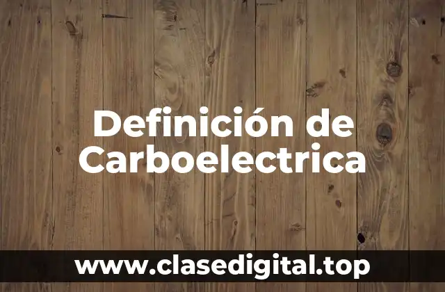 Definición de Carboelectrica
