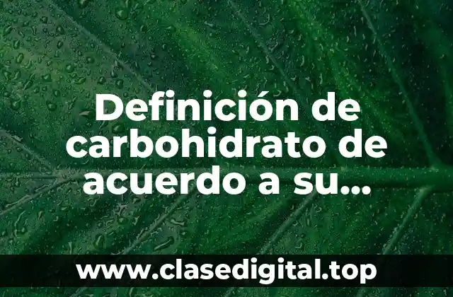 Definición de carbohidrato de acuerdo a su estructura