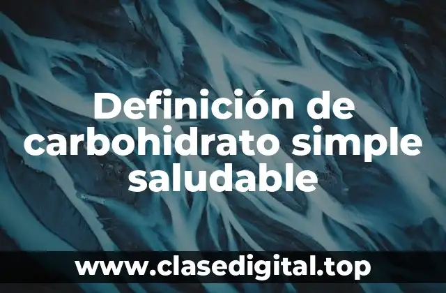 Definición de carbohidrato simple saludable