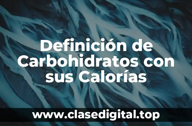 Definición de Carbohidratos con sus Calorías