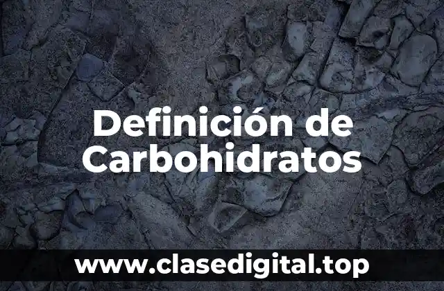 Definición técnica de Monosacaridos, Disacaridos y Polisacaridos