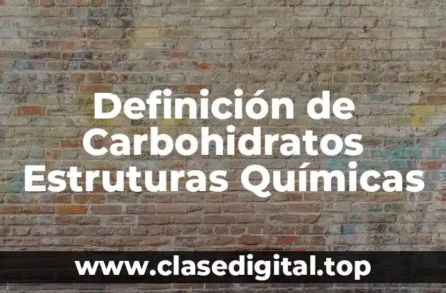 Definición de Carbohidratos Estruturas Químicas
