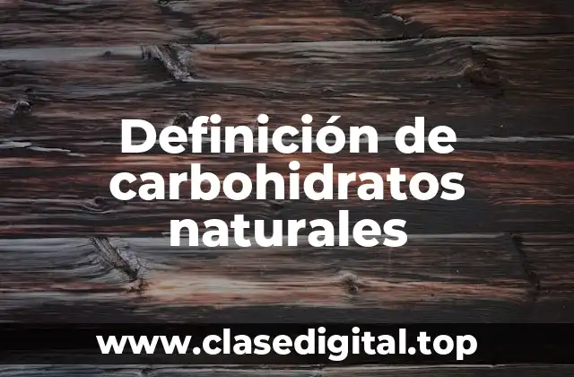 Definición de carbohidratos naturales