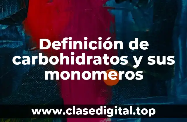 Ejemplos de carbohidratos y sus monomeros