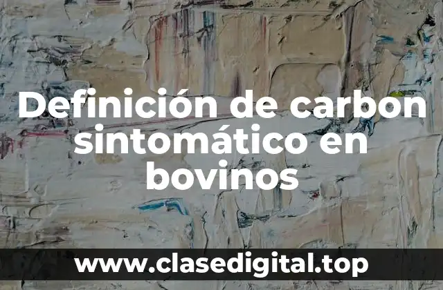 Definición de carbon sintomático en bovinos
